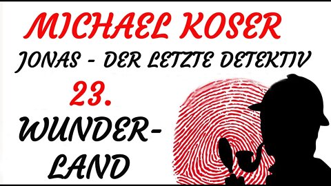 KRIMI Hörspiel - Michael Koser - Der Letzte Detektiv - 23 - WUNDERLAND