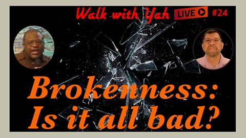 Brokenness: Is it all bad? w-Pastor Ken / WWY L25