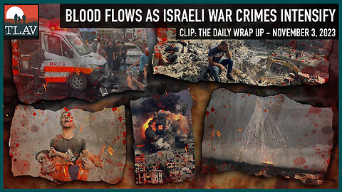 Blood Flows as Israeli War Crimes Intensify
