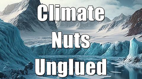 Climate Nuts Unglued