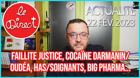 Direct 22 fév. 23 : Faillite de la justice, Cocaïne, Darmanin/Oudéa, HAS/Soignants, Big Pharma...