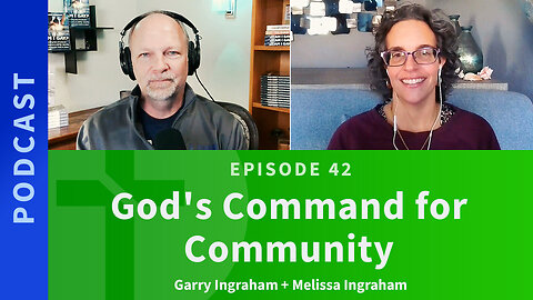 42: God's Command for Community | Garry & Melissa Ingraham