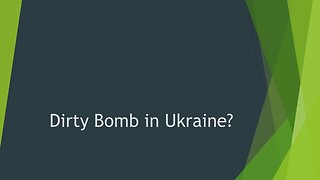 Dirty Bomb in Ukraine?