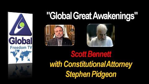 2023-01-18 Global Great Awakenings. Scott Bennett, Constitutional Attorney Stephen Pidgeon.