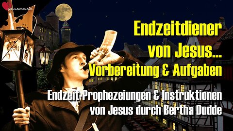 3/4... Vorbereitung und Aufgaben der Endzeitdiener von Jesus 🙏 Instruktionen von Jesus durch Bertha Dudde