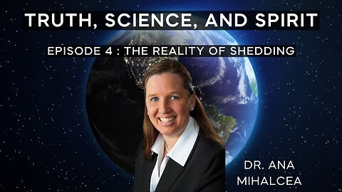 Truth Science and Spirit Episode 4 : The Reality of Shedding