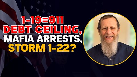 1-19=911 Debt Ceiling, Mafia Arrests, Storm 1-22??