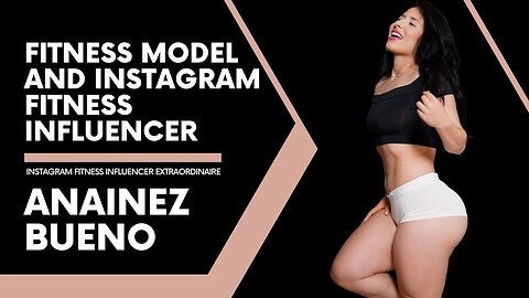 Anainez Bueno: Fitness Model and Instagram Fitness Influencer Extraordinaire