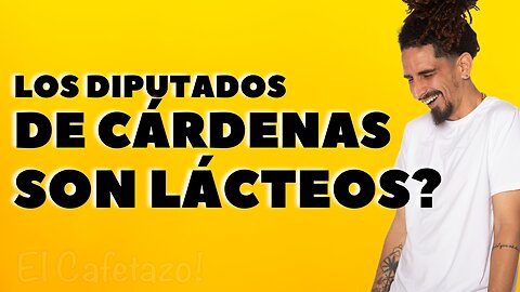 Los diputados de Cardenas son lácteos?.