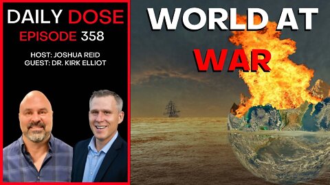Ep. 358 | Geo-Economics w/ Dr. Kirk Elliot | World At War | The Daily Dose