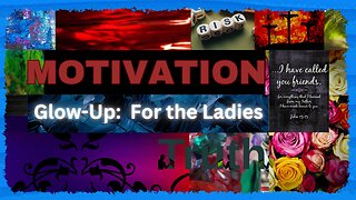 MOTIVATION: Glow-up - for the Ladies!