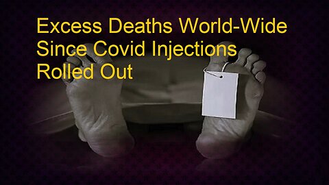 Excess Deaths Are World-Wide Since Covid Injections Rolled Out