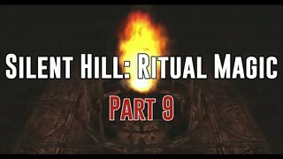 Silent Hill: Ritual Magic - Part 9