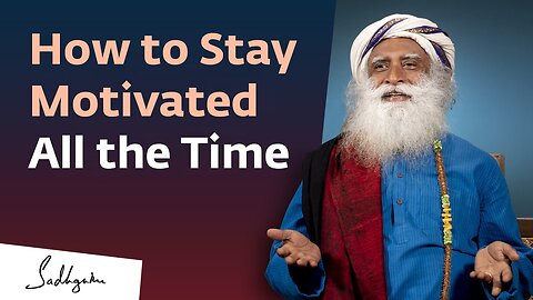 How to Stay Motivated All the Time? - Sadhguru Answers