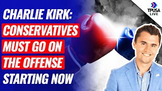 Charlie Kirk: It’s Time For Conservatives To Go On The Offense