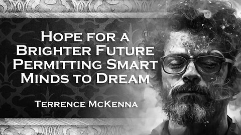 TERENCE MCKENNA´S, Permitting Smart People to Hope Breaking Free from Limitations