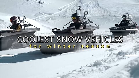 SNOW VEHICLES DURING THE WINTER SEASON THAT ARE COOLEST