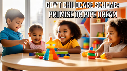 Government Childcare Scheme: Can Such a Promise Be Kept?