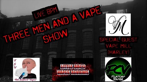 Three men and a vape show #43 DOWN TUT MILL