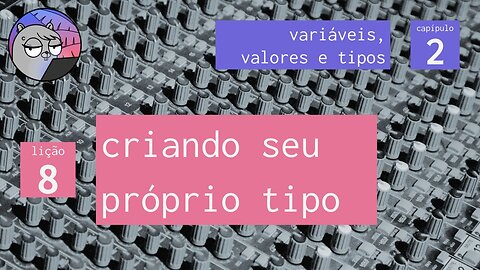 Cap. 2 – Variáveis, Valores & Tipos – 8. Criando seu próprio tipo