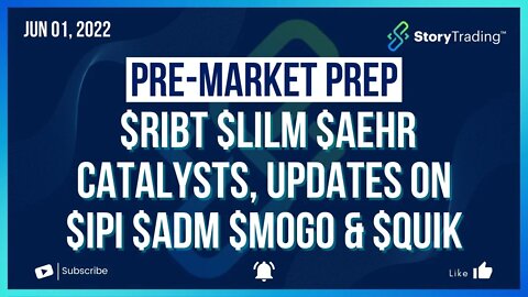 6/1/22 PreMarket Prep: $RIBT $LILM $AEHR Catalysts + Updates on $IPI $ADM $MOGO and $QUIK