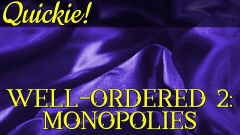 Quickie: Well Ordered 2: Monopolies