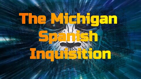 The Michigan Spanish Inquisition
