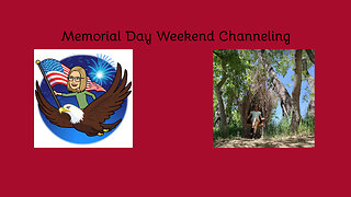 Memorial Day Weekend Channeling