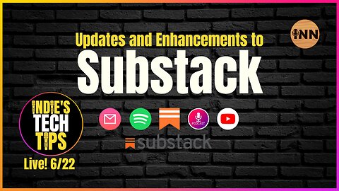 Substack Updates & Enhancements - Indies Tech Tips LIVE 6-22-23