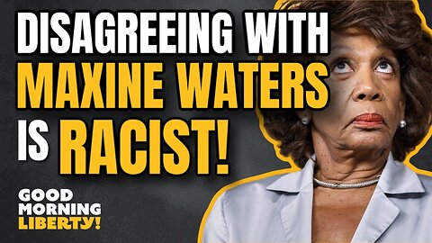 Disagreeing with Maxine Waters is RACIST
