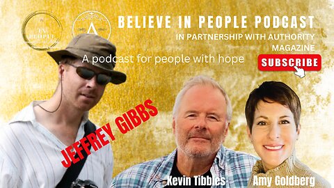 EP. 26: BELIEVE IN PEOPLE. Meet Jeffrey Gibbs