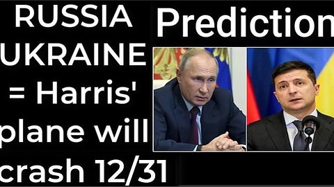 Prediction - RUSSIA UKRAINE = Harris' plane will crash Dec 31