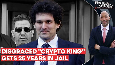 "Crypto King" Sam Bankman-Fried Gets 25 Years in Jail for Fraud & Conspiracy | Firstpost America