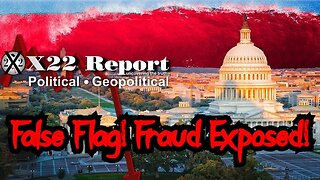 X22 Report: False Flag! Fraud Exposed! Red Tsunami Hitting!