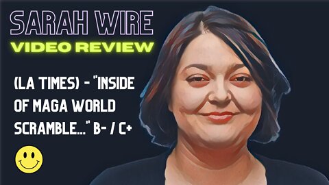Video Review of Sarah Wire (LA TIMES) "Inside of Maga World Scramble..." B- / C+ 🙂