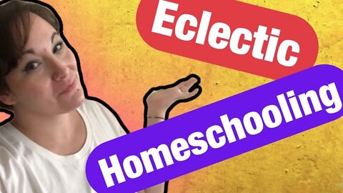 What Is Eclectic Homeschooling? / Eclectic Homeschooling Explained / Eclectic Homeschool / Eclectic