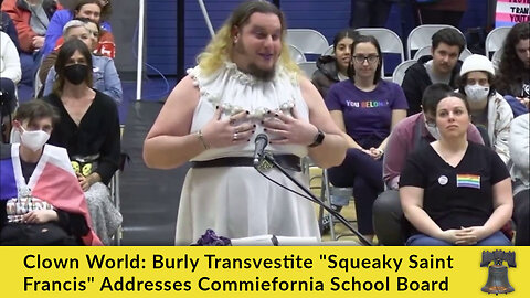 Clown World: Burly Transvestite "Squeaky Saint Francis" Addresses Commiefornia School Board