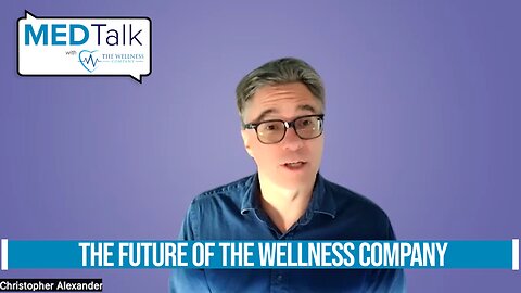 Med Talk Episode 16 - The Future of The Wellness Company