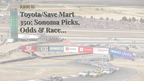 Toyota/Save Mart 350: Sonoma Picks, Odds & Race Preview