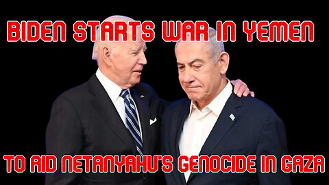Biden Starts a War in Yemen to Aid Netanyahu's Genocide in Gaza: COI #528