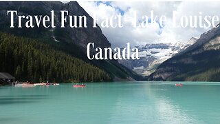 Travel Fun Fact-Lake Louise Canada