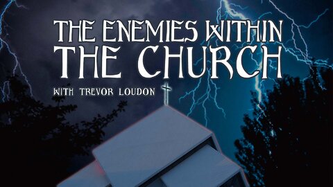 The Enemies within the Church // Trevor Loudon