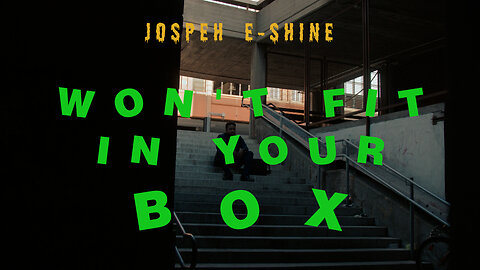 “Won't Fit in Your Box” by Joseph E-Shine (Featuring son of augustine)