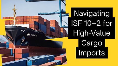 Strategic Importation: Best Practices for ISF 102 with High-Value Cargo