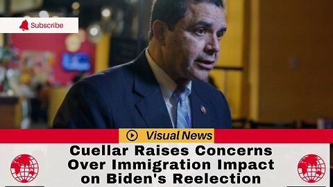 Rep. Cuellar Raises Concerns Over Immigration Impact on Biden's Reelection*