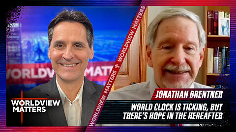 Jonathan Brentner: World Clock Is Ticking, But There’s Hope In The Hereafter | Worldview Matters