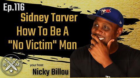 SMP EP116 Sidney Tarver - How To Be A "No Victim" Man