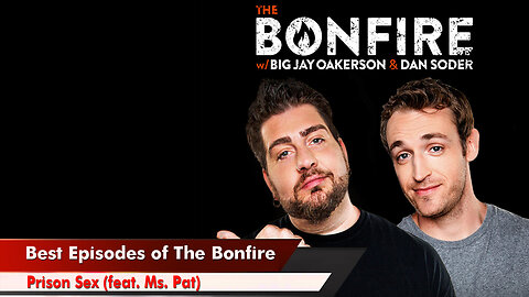 🔥 Best Episodes of The Bonfire 🔥 Prison Sex (feat. Ms. Pat) 🔥 Ms. Pat joins Jay and Dan the Bonfire