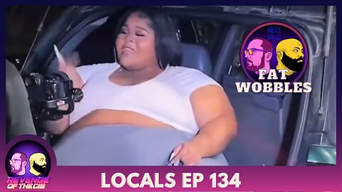 Locals EP 134: Fat Wobbles (Free Preview)