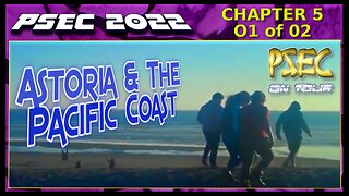 PSEC - 2022 - PSEC ON TOUR | CH05 - Astoria & The Pacific Coast | 01 of 02 | 432hz [hd 720p]